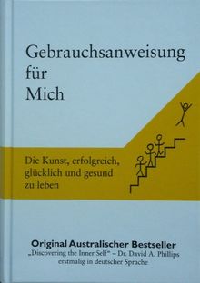 Gebrauchsanweisung für Mich: Die Kunst, erfolgreich, glücklich und gesund zu leben