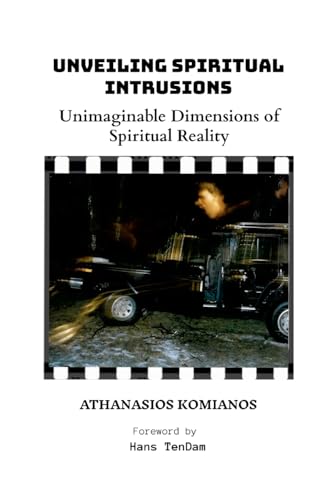 Unveiling Spiritual Intrusions: Unimaginable Dimensions of Spiritual Reality