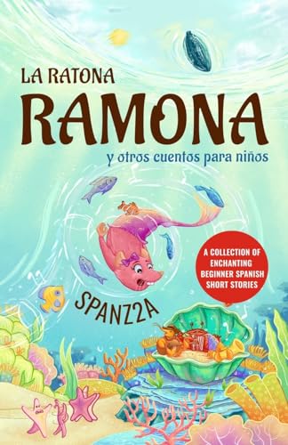 La ratona Ramona y otros cuentos para niños | Mouse Ramona and Other Children's Stories: Collection of Beginner Spanish Short Stories for Kids