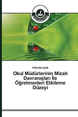 Okul Müdürlerinin Mizah Davranislari Ile Ögretmenleri Etkileme Düzeyi