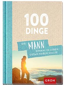 100 Dinge, die MANN einmal im Leben getan haben sollte