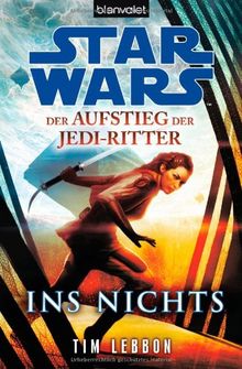 Star Wars(TM) Der Aufstieg der Jedi-Ritter -: Ins Nichts