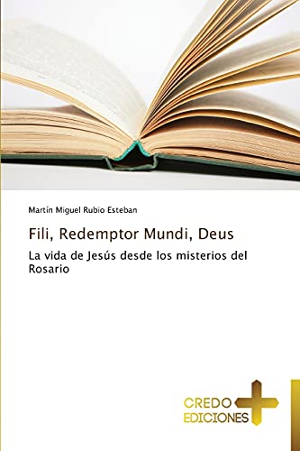 Fili, Redemptor Mundi, Deus: La vida de Jesús desde los misterios del Rosario