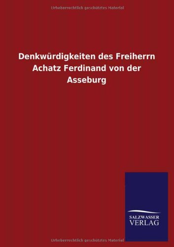 Denkwürdigkeiten des Freiherrn Achatz Ferdinand von der Asseburg