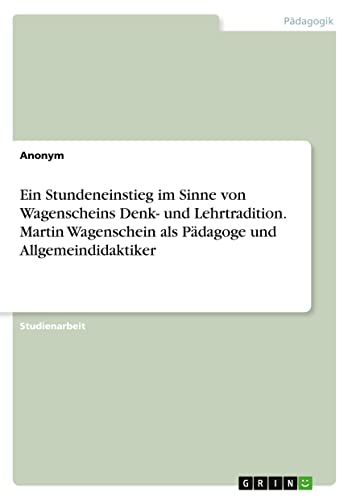 Ein Stundeneinstieg im Sinne von Wagenscheins Denk- und Lehrtradition. Martin Wagenschein als Pädagoge und Allgemeindidaktiker