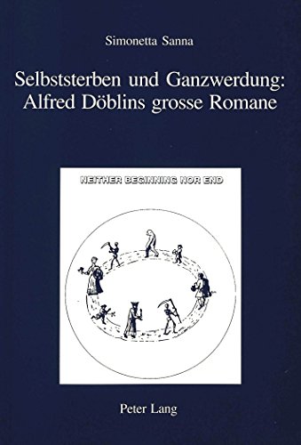 Selbststerben und Ganzwerdung: Alfred Döblins grosse Romane (IRIS)