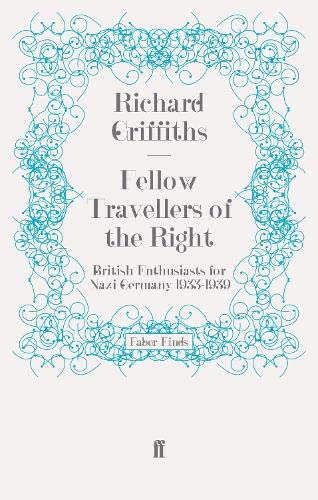 Fellow Travellers of the Right: British Enthusiasts for Nazi Germany, 1933-1939