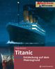 Titanic. Entdeckung auf dem Meeresgrund