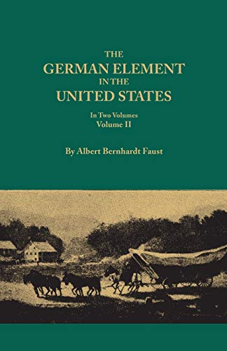 The German Element in the United States, with special reference to its political, moral, social, and educational influence. In Two Volumes. Volume II, includes index to both voluems
