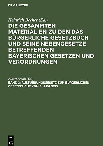 Die gesammten Materialien zu den das Bürgerliche Gesetzbuch und seine Nebengesetze betreffenden bayerischen Gesetzen und Verordnungen, Band 2, ... zum Bürgerlichen Gesetzbuche vom 9. Juni 1899