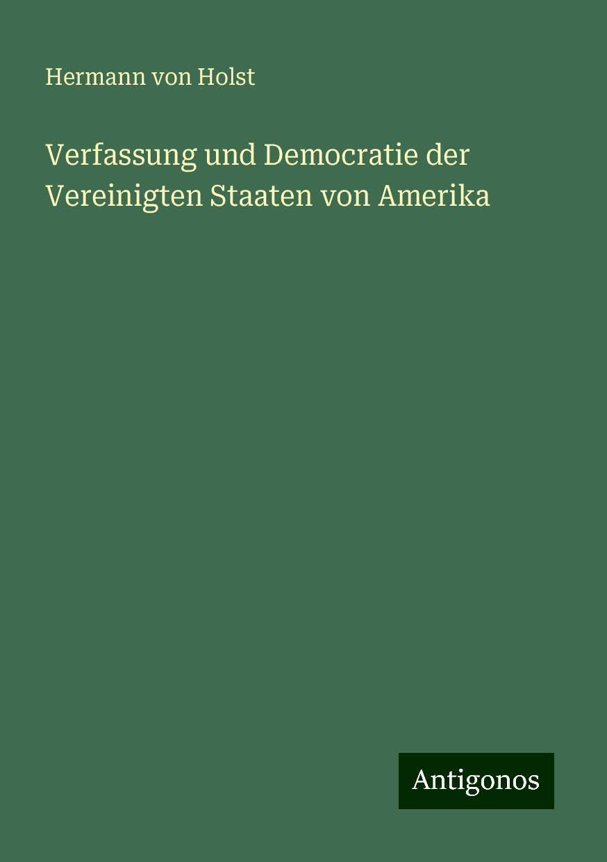 Verfassung und Democratie der Vereinigten Staaten von Amerika