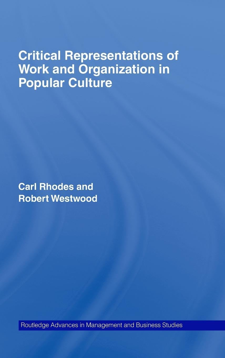 Critical Representations of Work and Organization in Popular Culture (Routledge Advances in Management and Business Studies, 37, Band 37)