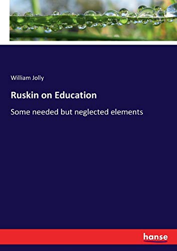 Ruskin on Education: Some needed but neglected elements