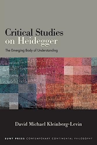 Critical Studies on Heidegger: The Emerging Body of Understanding (Suny Contemporary Continental Philosophy)