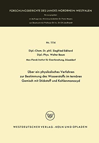Über ein physikalisches Verfahren zur Bestimmung des Wasserstoffs im ternären Gemisch mit Stickstoff und Kohlenmonoxyd (Forschungsberichte des Landes ... Landes Nordrhein-Westfalen, 1114, Band 1114)
