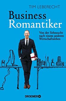 Business-Romantiker: Von der Sehnsucht nach einem anderen Wirtschaftsleben
