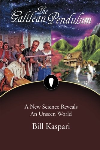 The Galilean Pendulum: A New Science Reveals An Unseen World