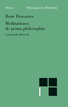 Meditationes de prima philosophia /Meditationen über die Grundlagen der Philosophie. Lat.-dt. Parallelausgabe