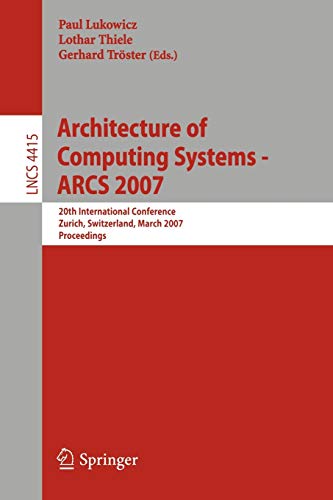 Architecture of Computing Systems - ARCS 2007: 20th International Conference, Zurich, Switzerland, March 12-15, 2007, Proceedings (Lecture Notes in Computer Science, 4415, Band 4415)