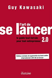 L'art de se lancer 2.0 : le guide tout-terrain pour tout entrepreneur