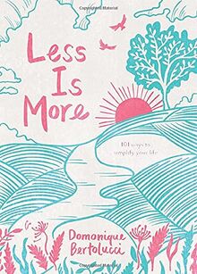Less Is More: 101 Ways to Simplify Your Life