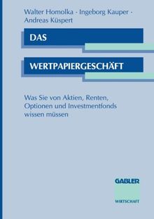 Das Wertpapiergeschäft: Was Sie von Aktien, Renten, Optionen und Investmentfonds wissen müssen