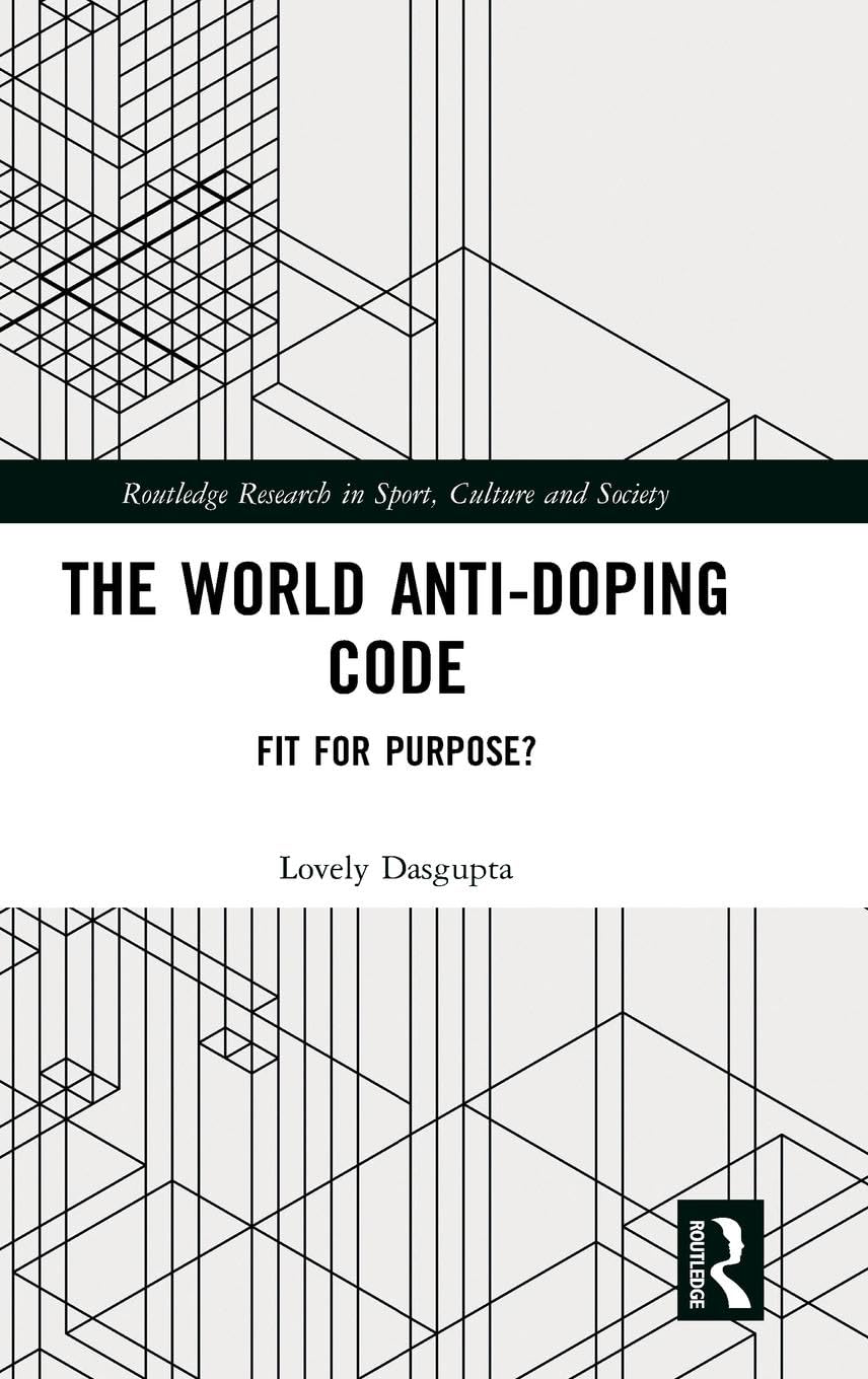 Lovely Dasgupta The World Anti-Doping Code, Fit For Purpose? (Routledge Research In Sport, Culture And Society)