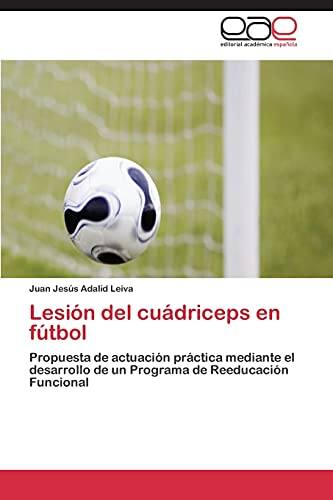 Lesión del cuádriceps en fútbol: Propuesta de actuación práctica mediante el desarrollo de un programa de reeducación funcional