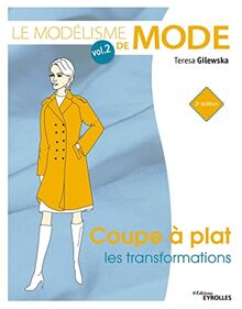 Le modélisme de mode. Vol. 2. Coupe à plat, les transformations