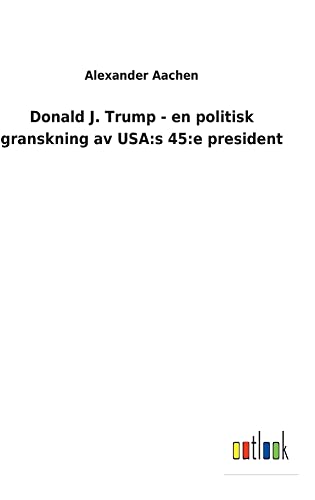 Donald J. Trump - en politisk granskning av USA:s 45:e president