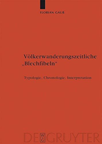 Völkerwanderungszeitliche Blechfibeln: Typologie, Chronologie, Interpretation (Reallexikon der Germanischen Altertumskunde - Ergänzungsbände, Band 67)