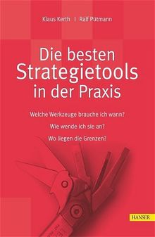 Die besten Strategietools in der Praxis: Welche Werkzeuge brauche ich wann? Wie wende ich sie an? Wo liegen die Grenzen?