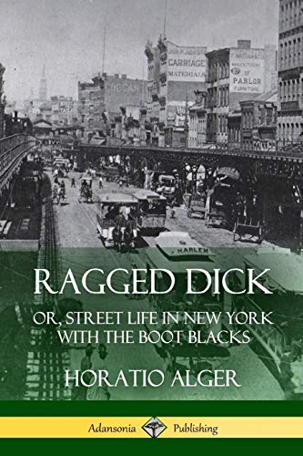 Ragged Dick: Or, Street Life in New York with the Boot Blacks
