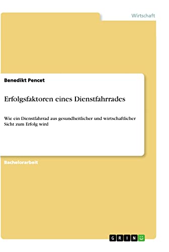 Erfolgsfaktoren eines Dienstfahrrades: Wie ein Dienstfahrrad aus gesundheitlicher und wirtschaftlicher Sicht zum Erfolg wird