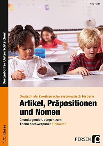 Artikel, Präpositionen und Nomen - Einkaufen 1/2: Grundlegende Übungen zum Themenschwerpunkt Einkaufen (1. und 2. Klasse) (Deutsch als Zweitsprache syst. fördern - GS)