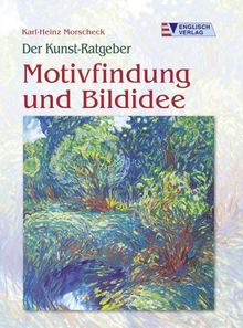 Der Kunst-Ratgeber - Motivfindung und Bildidee