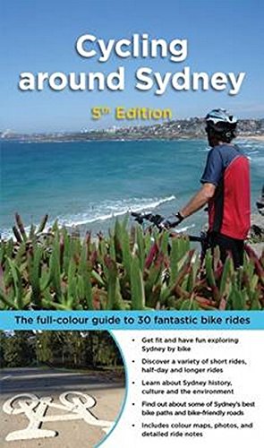 Cycling around Sydney: The Full-Colour Guide to 30 Fantastic Bike Rides