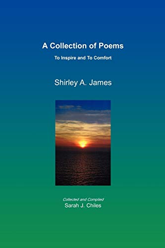 A Collection of Poems: To Inspire and To Comfort