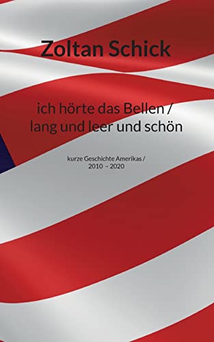 ich hörte das Bellen / lang und leer und schön: kurze Geschichte Amerikas / 2010-2020