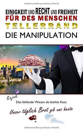 Einigkeit und Recht und Freiheit für des Menschen Tellerrand: Die Manipulation