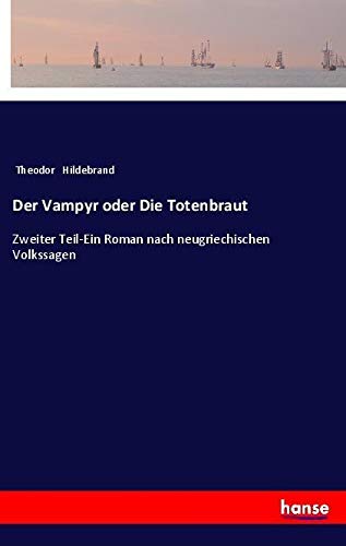 Der Vampyr oder Die Totenbraut: Zweiter Teil-Ein Roman nach neugriechischen Volkssagen