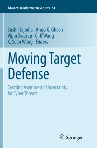 Moving Target Defense: Creating Asymmetric Uncertainty for Cyber Threats (Advances in Information Security, Band 54)