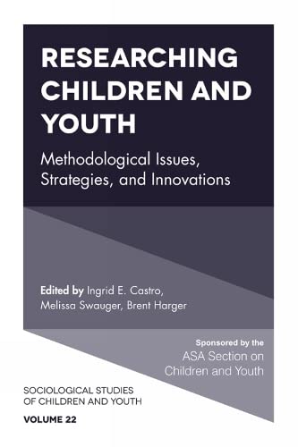 Researching Children and Youth: Methodological Issues, Strategies, and Innovations (Sociological Studies of Children and Youth, 22, Band 22)