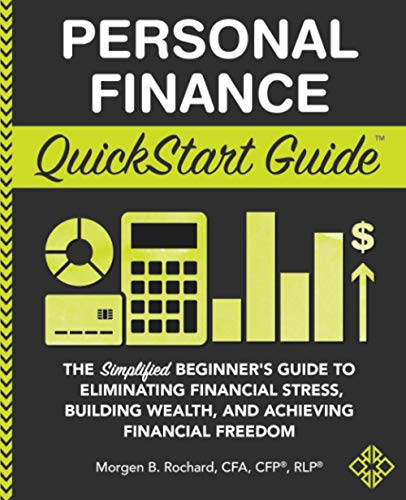 Personal Finance QuickStart Guide: The Simplified Beginner’s Guide to Eliminating Financial Stress, Building Wealth, and Achieving Financial Freedom (QuickStart Guides™ - Finance)