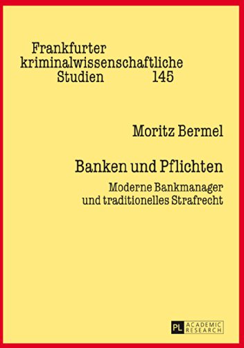 Banken und Pflichten: Moderne Bankmanager und traditionelles Strafrecht (Frankfurter kriminalwissenschaftliche Studien)