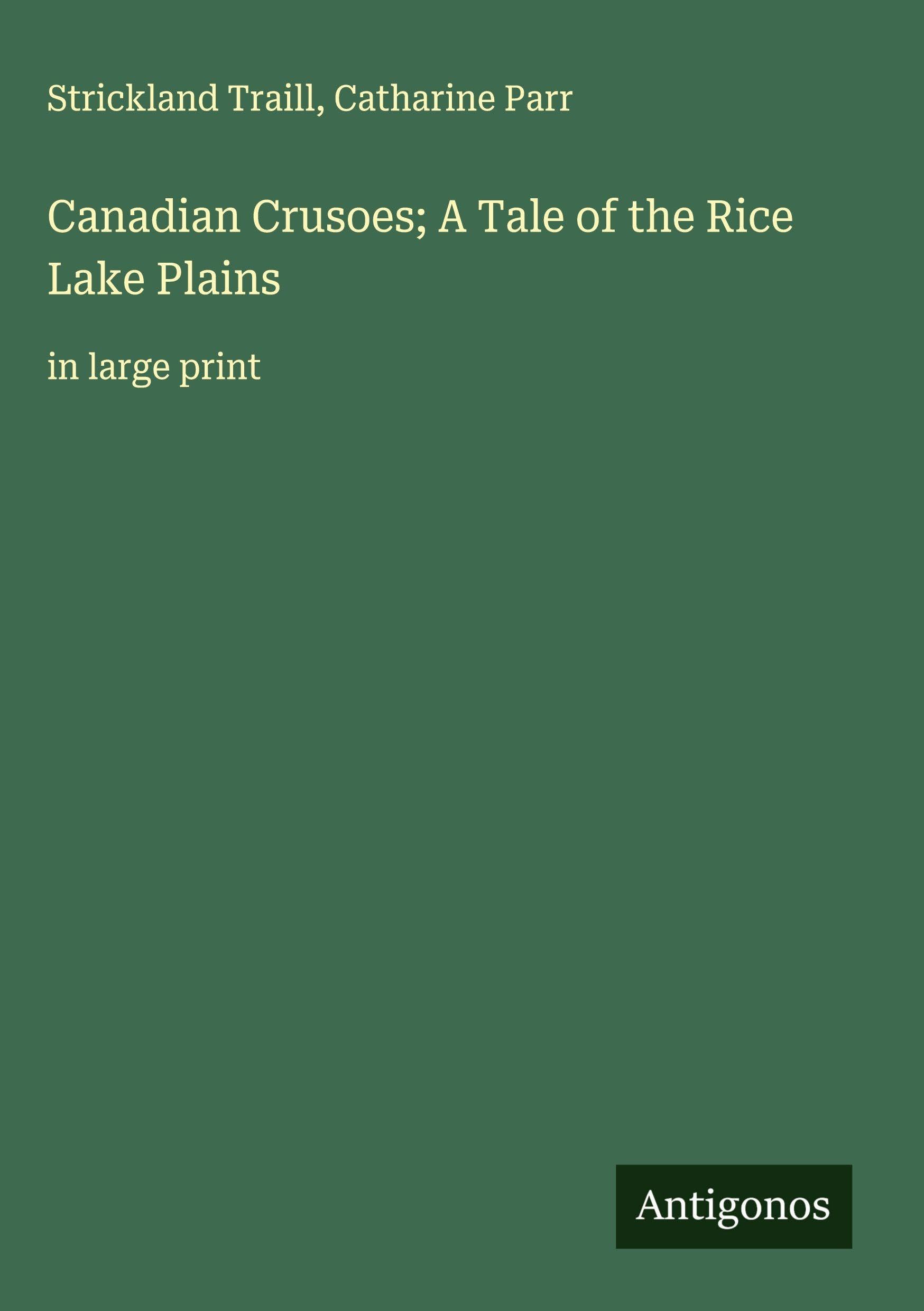 Canadian Crusoes; A Tale of the Rice Lake Plains: in large print