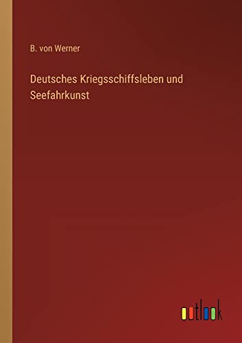 Deutsches Kriegsschiffsleben und Seefahrkunst