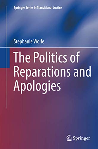 The Politics of Reparations and Apologies (Springer Series in Transitional Justice, Band 7)