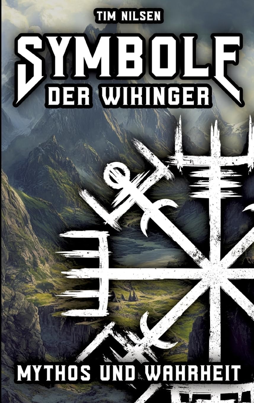 Symbole der Wikinger - Mythos und Wahrheit: Eine Enthüllung der isländischen Magie, ihrer Wurzeln und der Irrglaube in der heutigen Zeit (Nordische Mythologie)