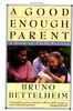 Good Enough Parent: A Book on Child Bearing: A Book on Child-rearing (Vintage)